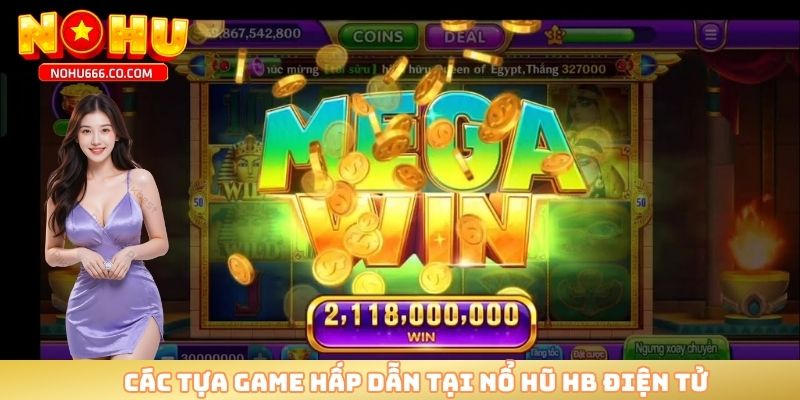 Các tựa game hấp dẫn tại nổ hũ HB điện tử