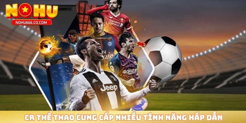 CR thể thao cung cấp nhiều tính năng hấp dẫn