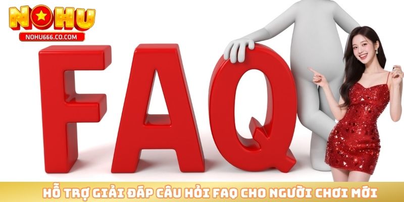 Hỗ trợ giải đáp câu hỏi FAQ cho người chơi mới