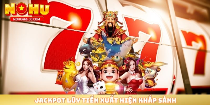 Jackpot lũy tiến xuất hiện khắp sảnh