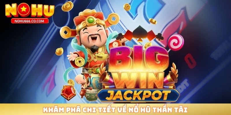 Khám phá chi tiết về nổ hũ thần tài