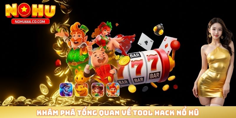 Khám phá tổng quan về tool hack nổ hũ
