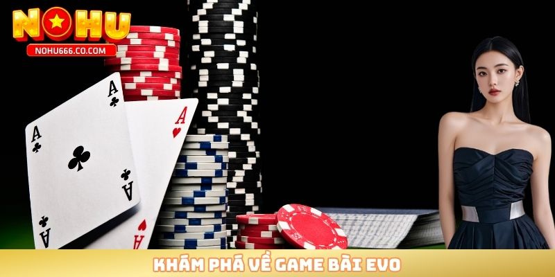 Khám phá về game bài Evo