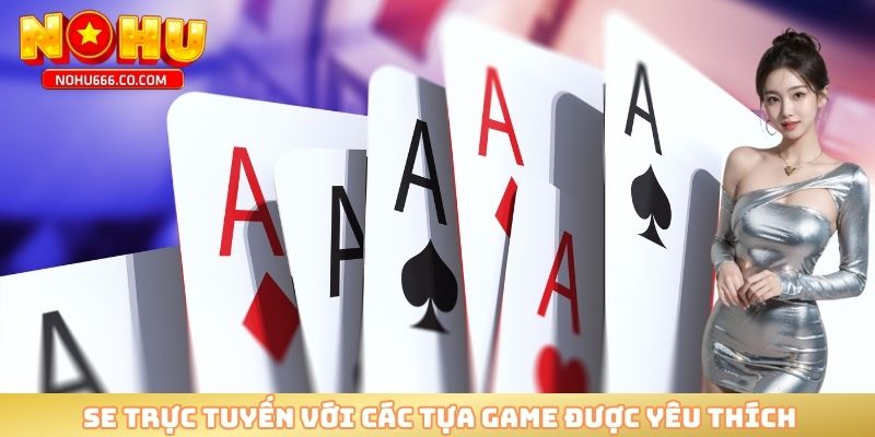 SE trực tuyến với các tựa game được yêu thích